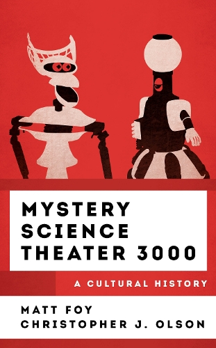 Mystery Science Theater 3000: A Cultural History.