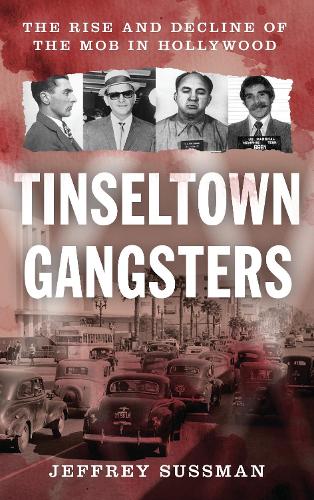Tinseltown Gangsters: The Rise and Decline of the Mob in Hollywood.