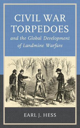 Civil War Torpedoes and the Global Development of Landmine Warfare.