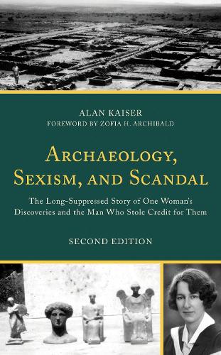 Archaeology, Sexism, and Scandal: The Long-Suppressed Story of One Woman's Discoveries and the Man Who Stole Credit for Them. 2nd edition