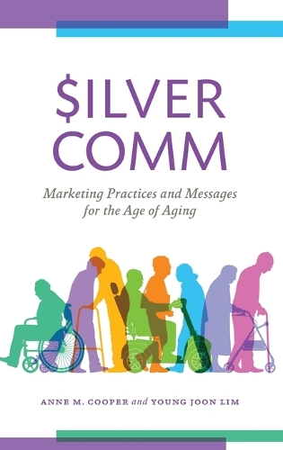SilverComm: Marketing Practices and Messages for the Age of Aging.