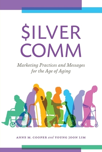 SilverComm: Marketing Practices and Messages for the Age of Aging.