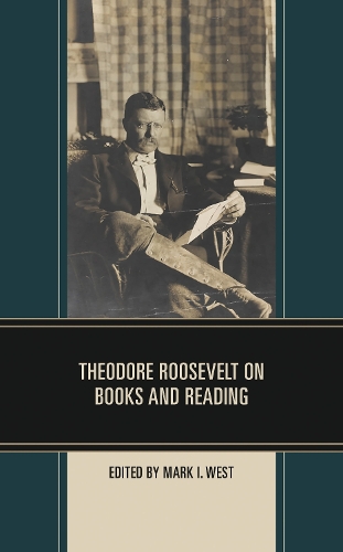 Theodore Roosevelt on Books and Reading.