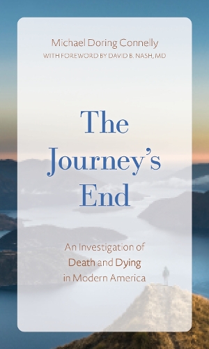 The Journey's End: An Investigation of Death and Dying In Modern America.