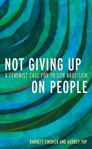 Not Giving Up on People: A Feminist Case for Prison Abolition.
