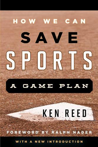 How We Can Save Sports: A Game Plan, with a New Introduction.