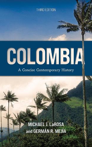 Colombia: A Concise Contemporary History. 3rd edition