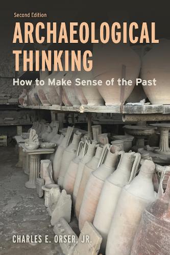 Archaeological Thinking: How to Make Sense of the Past. 2nd edition