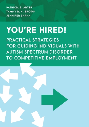 You're Hired!: Practical Strategies for Guiding Individuals with Autism Spectrum Disorder to Competitive Employment.