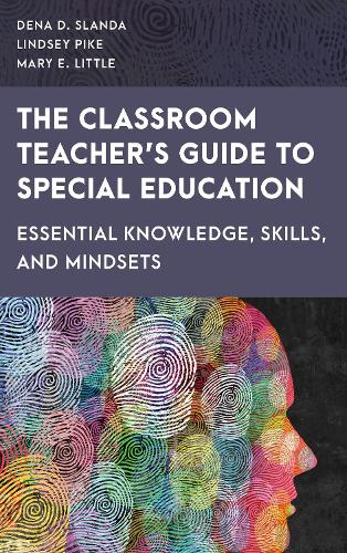 The Classroom Teacher's Guide to Special Education: Essential Knowledge, Skills, and Mindsets.