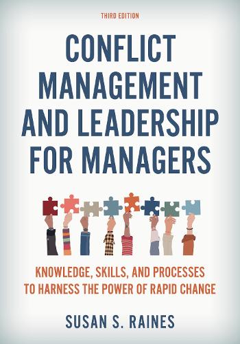 Conflict Management and Leadership for Managers: Knowledge, Skills, and Processes to Harness the Power of Rapid Change. 3rd edition
