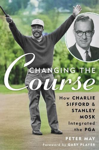 Changing the Course: How Charlie Sifford and Stanley Mosk Integrated the PGA.