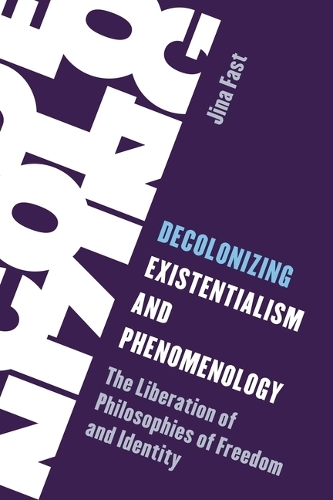 Decolonizing Existentialism and Phenomenology: The Liberation of Philosophies of Freedom and Identity.