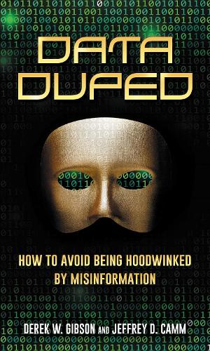 Data Duped: How to Avoid Being Hoodwinked by Misinformation.