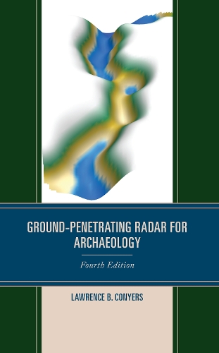 Ground-Penetrating Radar for Archaeology. 4th edition