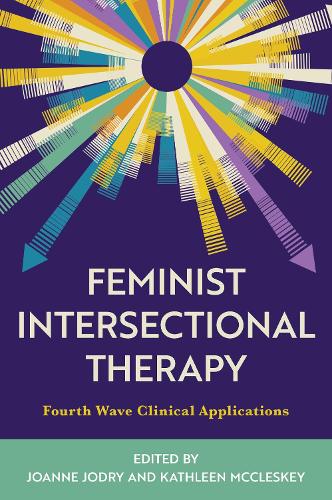 Feminist Intersectional Therapy: Fourth Wave Clinical Applications.