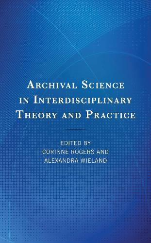 Archival Science in Interdisciplinary Theory and Practice.