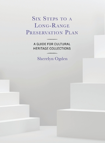 Six Steps to a Long-Range Preservation Plan: A Guide for Cultural Heritage Collections.