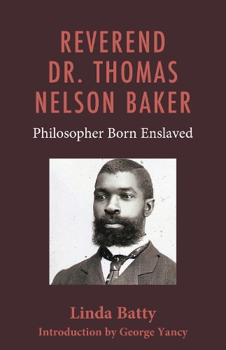 Reverend Dr. Thomas Nelson Baker: Philosopher Born Enslaved.