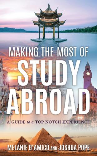 Making the Most of Study Abroad: A Guide to a Top-Notch Experience.