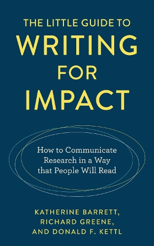 The Little Guide to Writing for Impact: How to Communicate Research in a Way that People Will Read.