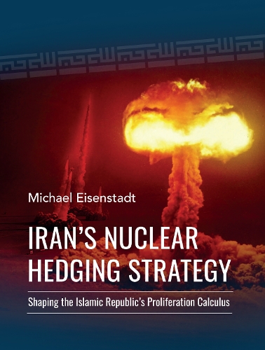 Iran's Nuclear Hedging Strategy: Shaping the Islamic Republic's Proliferation Calculus.