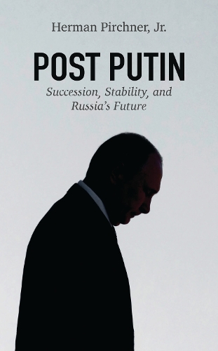 Post Putin: Succession, Stability, and Russia's Future.