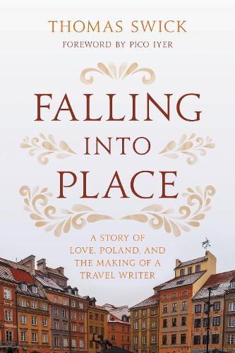 Falling into Place: A Story of Love, Poland, and the Making of a Travel Writer.