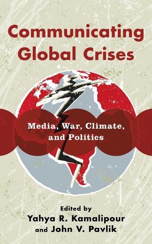 Communicating Global Crises: Media, War, Climate, and Politics.