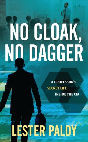 No Cloak, No Dagger: A Professor's Secret Life Inside the CIA.