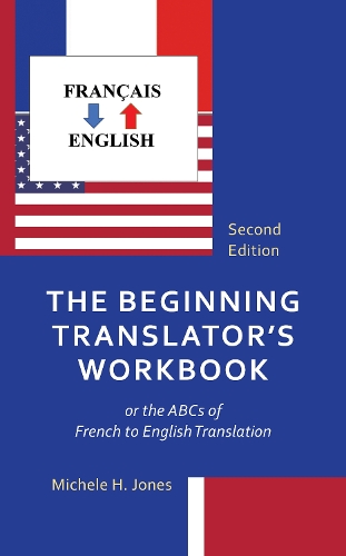 The Beginning Translator's Workbook: or the ABCs of French to English Translation. 2nd edition