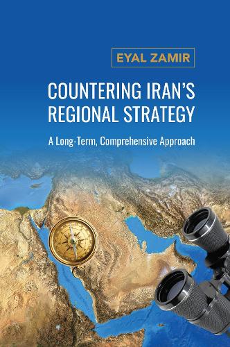 Countering Iran's Regional Strategy: A Long-Term, Comprehensive Approach.
