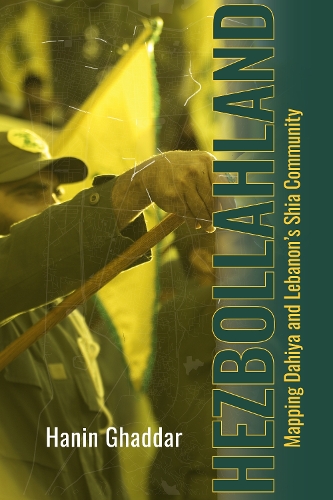 Hezbollahland: Mapping Dahiya and Lebanon's Shia Community.