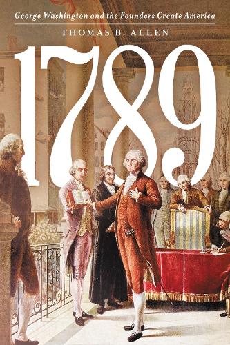 1789: George Washington and the Founders Create America.