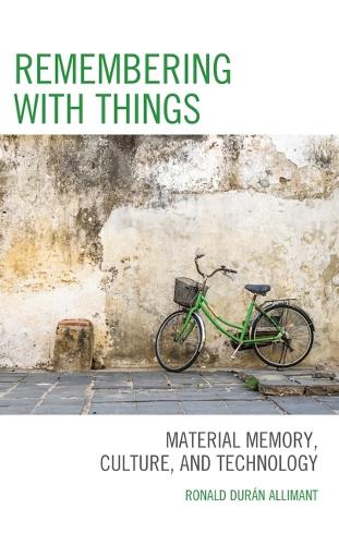 Remembering with Things: Material Memory, Culture, and Technology.