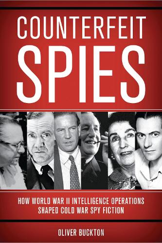 Counterfeit Spies: How World War II Intelligence Operations Shaped Cold War Spy Fiction.