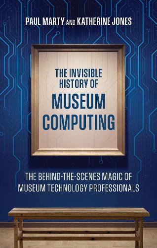 The Invisible History of Museum Computing: The Behind-The-Scenes Magic of Museum Technology Professionals.