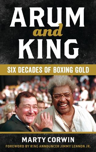 Arum and King: Six Decades of Boxing Gold.