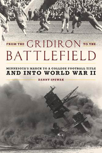 From the Gridiron to the Battlefield: Minnesota's March to a College Football Title and into World War II.