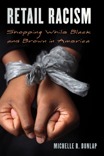Retail Racism: Shopping While Black and Brown in America.