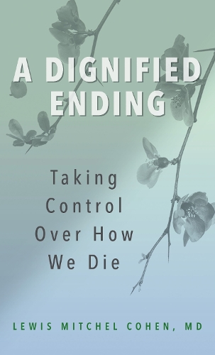 A Dignified Ending: Taking Control Over How We Die.