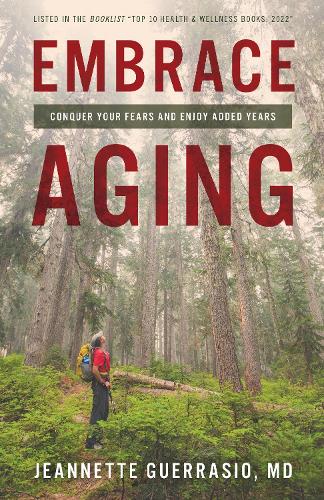 Embrace Aging: Conquer Your Fears and Enjoy Added Years.