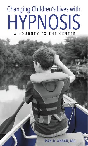 Changing Children's Lives with Hypnosis: A Journey to the Center.
