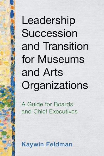 Leadership Succession and Transition for Museums and Arts Organizations: A Guide for Boards and Chief Executives.