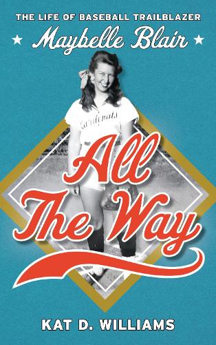 All the Way: The Life of Baseball Trailblazer Maybelle Blair. 2nd edition