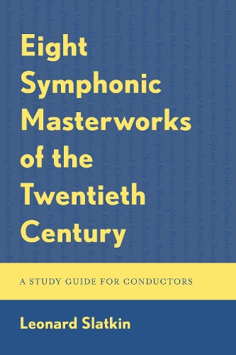 Eight Symphonic Masterworks of the Twentieth Century: A Study Guide for Conductors.