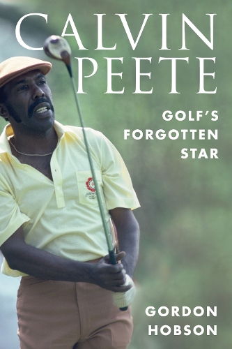 Calvin Peete: Golf's Forgotten Star.
