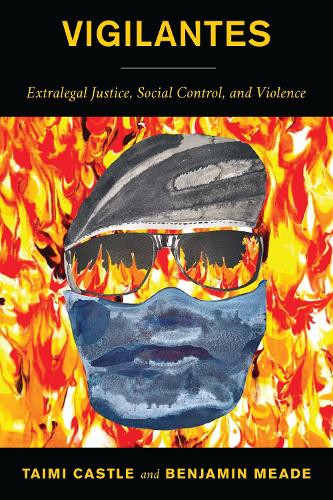Vigilantes: Extralegal Justice, Social Control, and Violence.