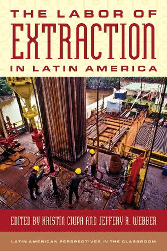 The Labor of Extraction in Latin America.