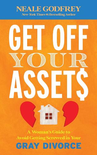 Get Off Your Assets: A Woman's Guide to Avoid Getting Screwed in Your Gray Divorce.